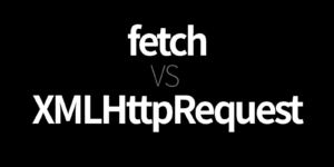 fetch XMLHttpRequest 차이