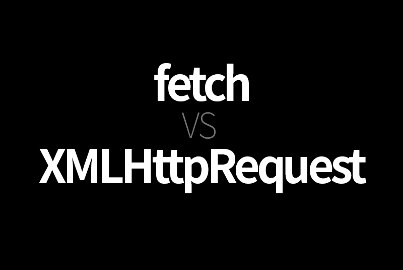 fetch XMLHttpRequest 차이